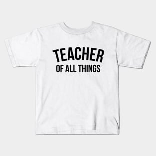 Teacher of all things - Teacher Shirt Kids T-Shirt